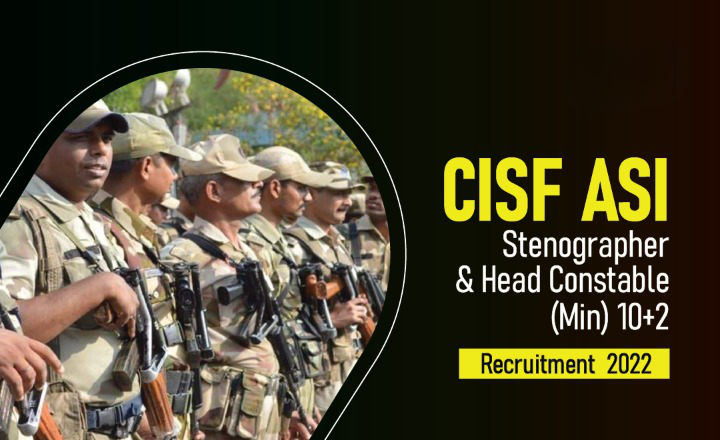 CISF HCM & ASI Recruitment 2022 – Apply Online For Latest 540 Head Constable (Ministerial) and Assistant Sub Inspector (Stenographer) Vacancies