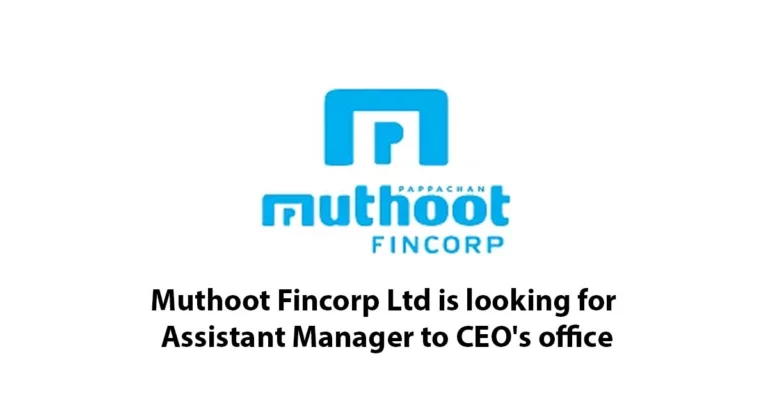 Muthoot Fincorp Ltd is looking for Assistant Manager to CEO’s office