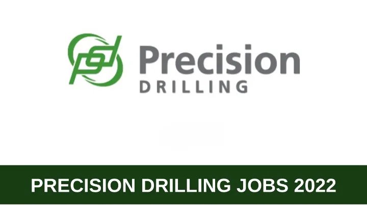 Precision Drilling Careers 2022 | USA | Canada | Kuwait