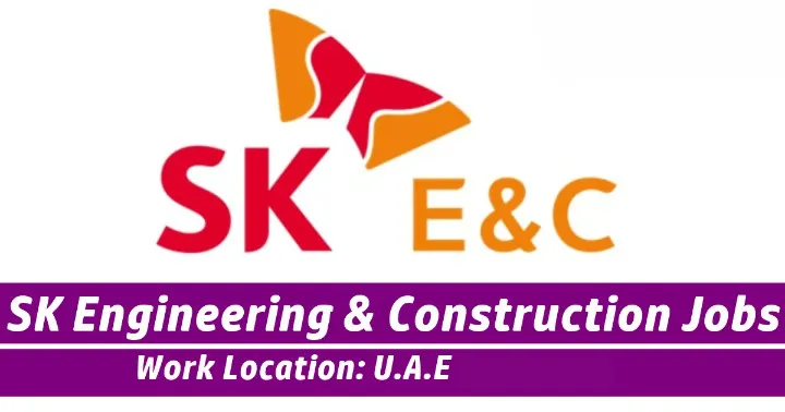 SK E&C Job Vacancies | SK Engineering & Construction Careers UAE 2022